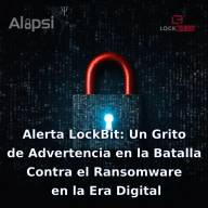 Alerta LockBit: Un Grito de Advertencia en la Batalla Contra el Ransomware en la Era Digital